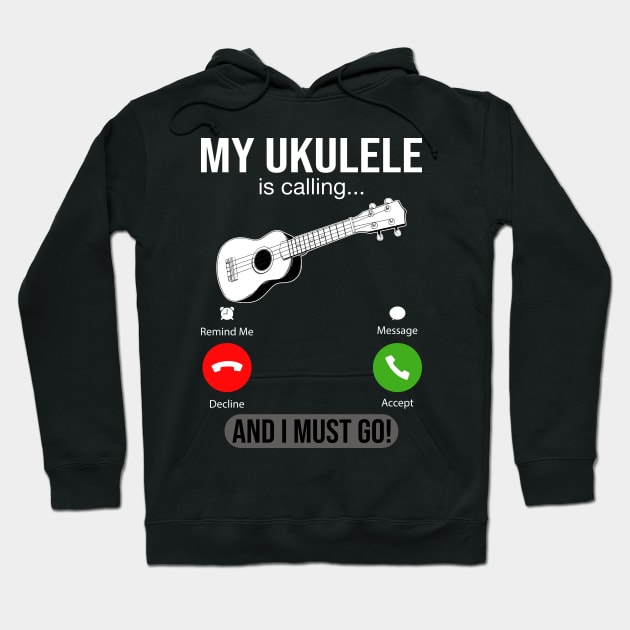 My Ukulele Is Calling And I Must Go Hoodie by DragonTees